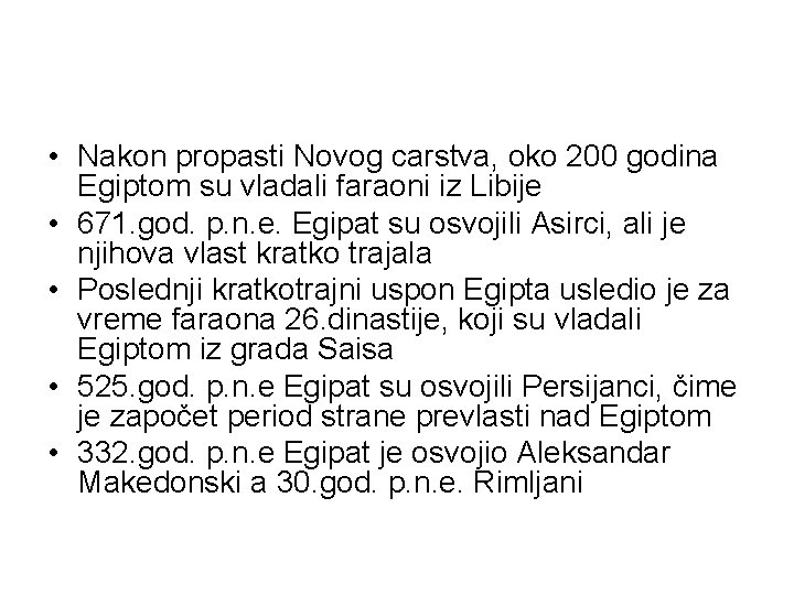  • Nakon propasti Novog carstva, oko 200 godina Egiptom su vladali faraoni iz