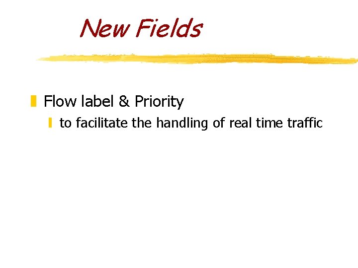 New Fields z Flow label & Priority y to facilitate the handling of real