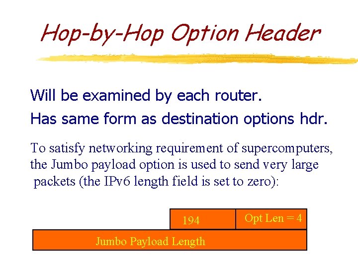 Hop-by-Hop Option Header Will be examined by each router. Has same form as destination