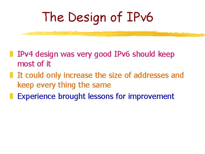 The Design of IPv 6 z IPv 4 design was very good IPv 6