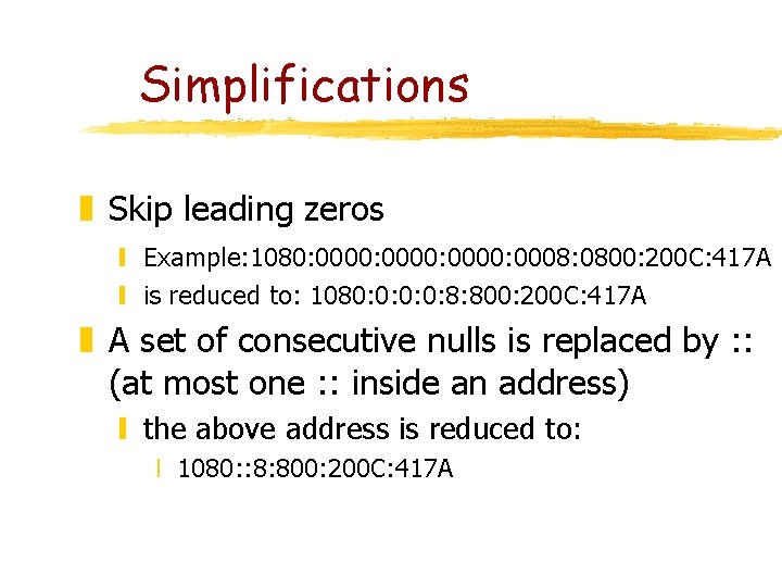 Simplifications z Skip leading zeros y Example: 1080: 0000: 0008: 0800: 200 C: 417