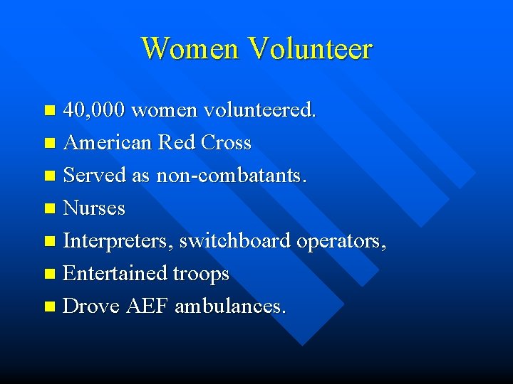 Women Volunteer 40, 000 women volunteered. n American Red Cross n Served as non-combatants.