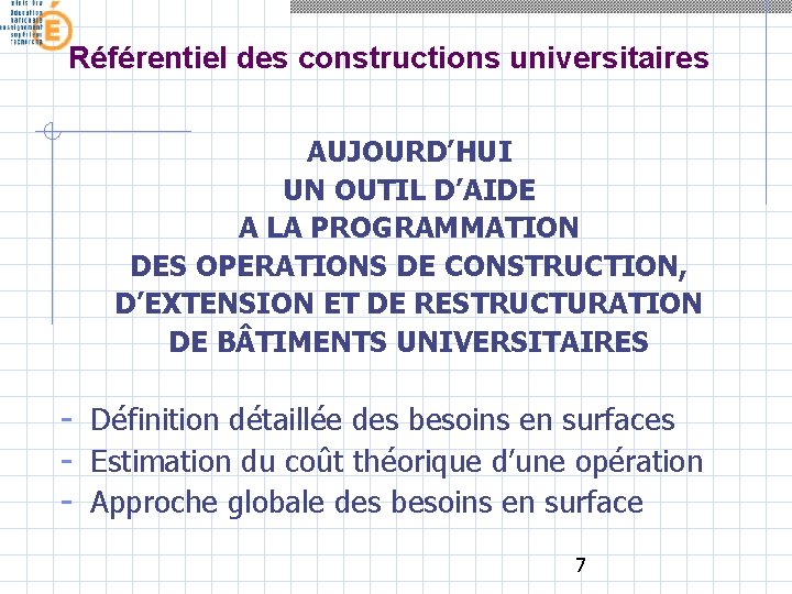 Référentiel des constructions universitaires AUJOURD’HUI UN OUTIL D’AIDE A LA PROGRAMMATION DES OPERATIONS DE