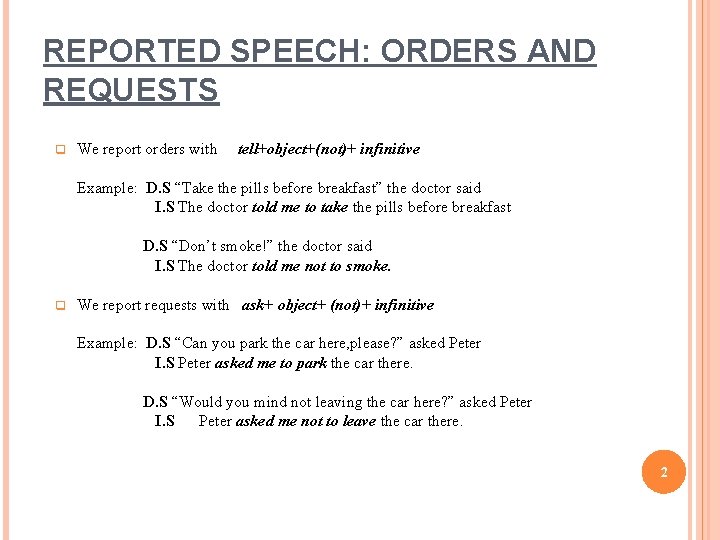 REPORTED SPEECH: ORDERS AND REQUESTS q We report orders with tell+object+(not)+ infinitive Example: D.