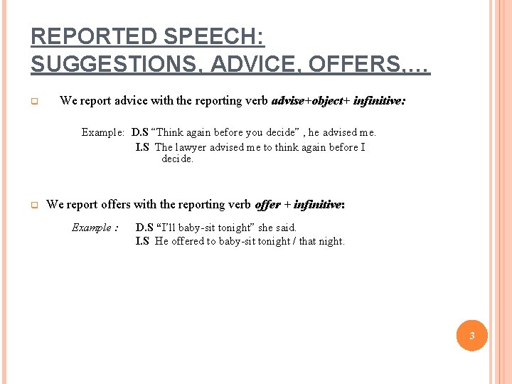 REPORTED SPEECH: SUGGESTIONS, ADVICE, OFFERS, … q We report advice with the reporting verb