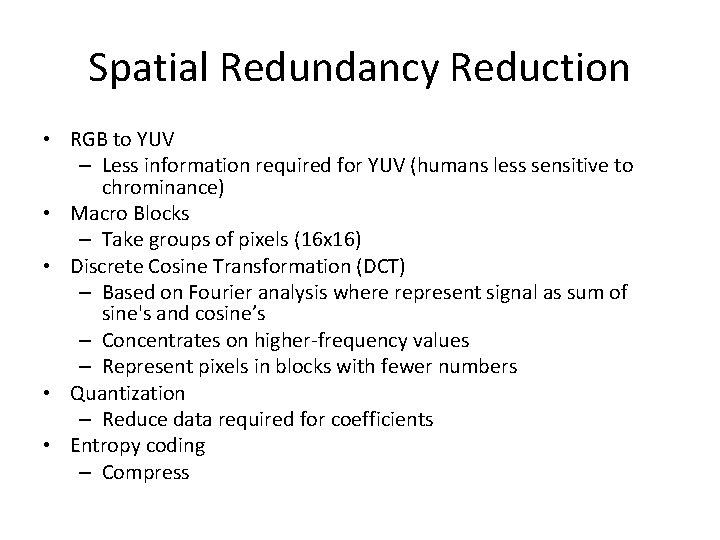 Spatial Redundancy Reduction • RGB to YUV – Less information required for YUV (humans