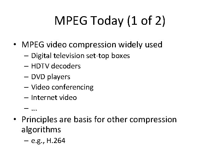 MPEG Today (1 of 2) • MPEG video compression widely used – Digital television