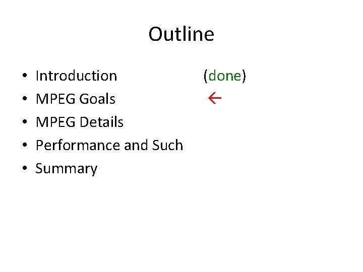 Outline • • • Introduction MPEG Goals MPEG Details Performance and Such Summary (done)
