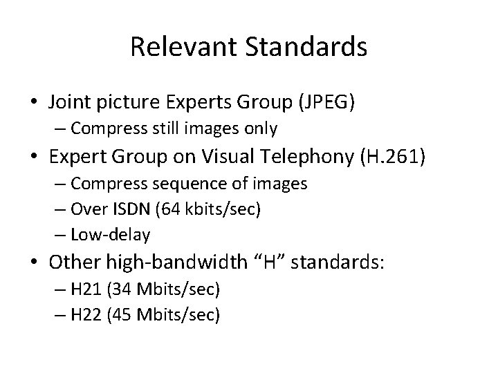 Relevant Standards • Joint picture Experts Group (JPEG) – Compress still images only •