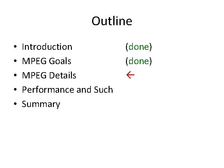 Outline • • • Introduction MPEG Goals MPEG Details Performance and Such Summary (done)