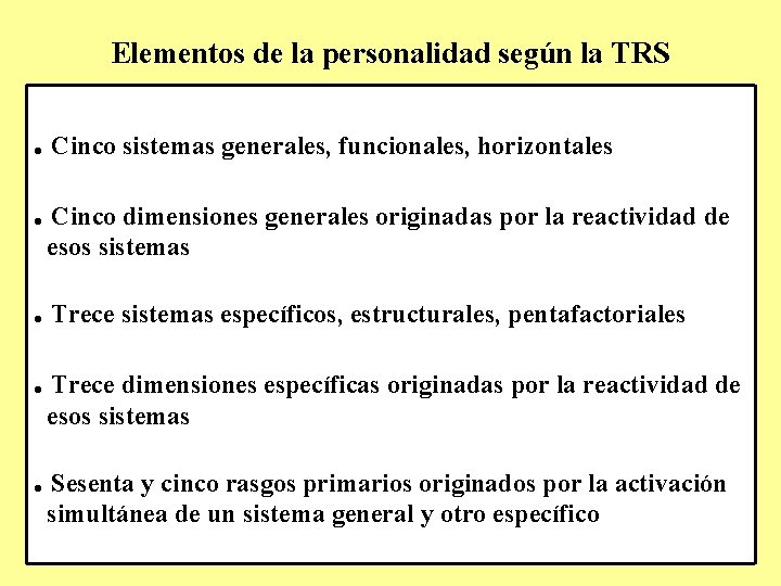 Elementos de la personalidad según la TRS . • Cinco sistemas generales, funcionales, horizontales