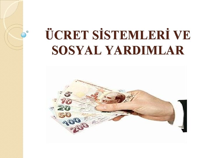 ÜCRET SİSTEMLERİ VE SOSYAL YARDIMLAR 