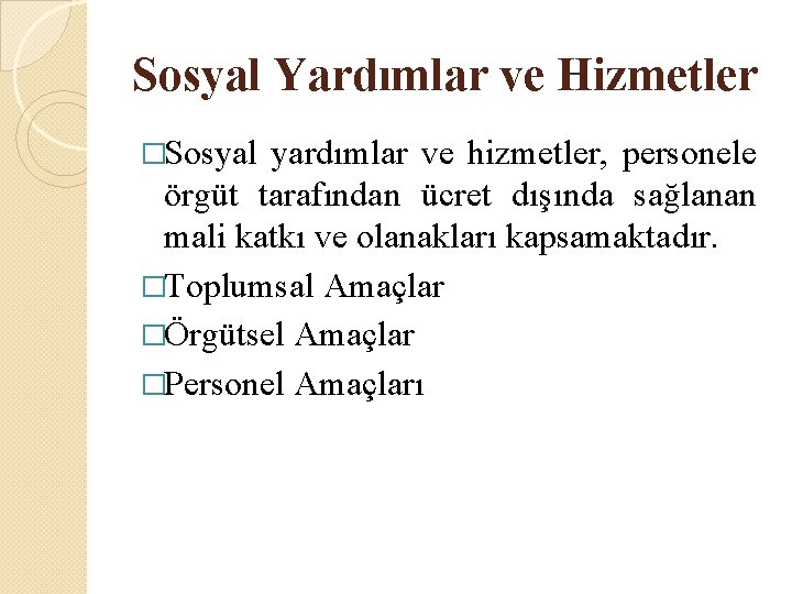 Sosyal Yardımlar ve Hizmetler �Sosyal yardımlar ve hizmetler, personele örgüt tarafından ücret dışında sağlanan