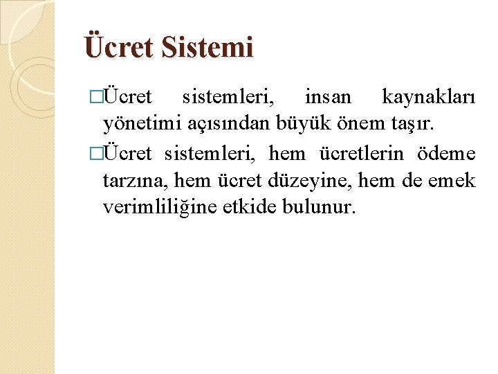 Ücret Sistemi �Ücret sistemleri, insan kaynakları yönetimi açısından büyük önem taşır. �Ücret sistemleri, hem