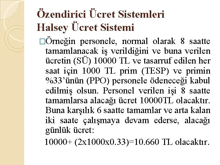 Özendirici Ücret Sistemleri Halsey Ücret Sistemi �Örneğin personele, normal olarak 8 saatte tamamlanacak iş