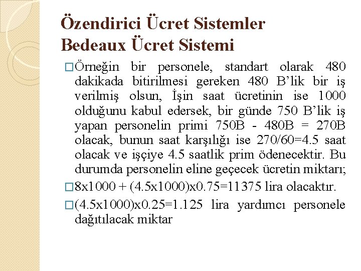 Özendirici Ücret Sistemler Bedeaux Ücret Sistemi �Örneğin bir personele, standart olarak 480 dakikada bitirilmesi