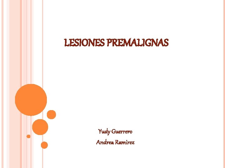 LESIONES PREMALIGNAS Yudy Guerrero Andrea Ramirez 