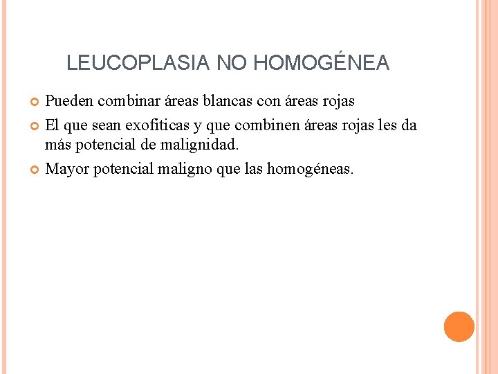 LEUCOPLASIA NO HOMOGÉNEA Pueden combinar áreas blancas con áreas rojas El que sean exofiticas