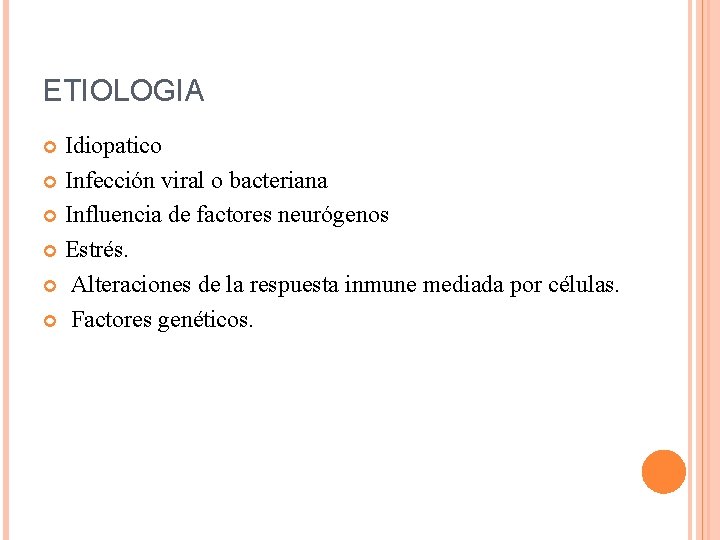 ETIOLOGIA Idiopatico Infección viral o bacteriana Influencia de factores neurógenos Estrés. Alteraciones de la