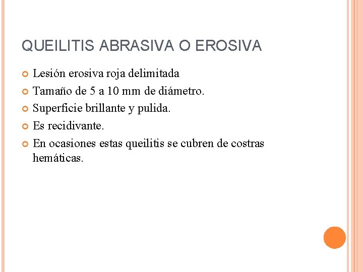 QUEILITIS ABRASIVA O EROSIVA Lesión erosiva roja delimitada Tamaño de 5 a 10 mm