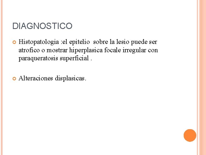 DIAGNOSTICO Histopatologia : el epitelio sobre la lesio puede ser atrofico o mostrar hiperplasica