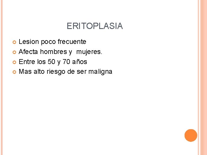 ERITOPLASIA Lesion poco frecuente Afecta hombres y mujeres. Entre los 50 y 70 años