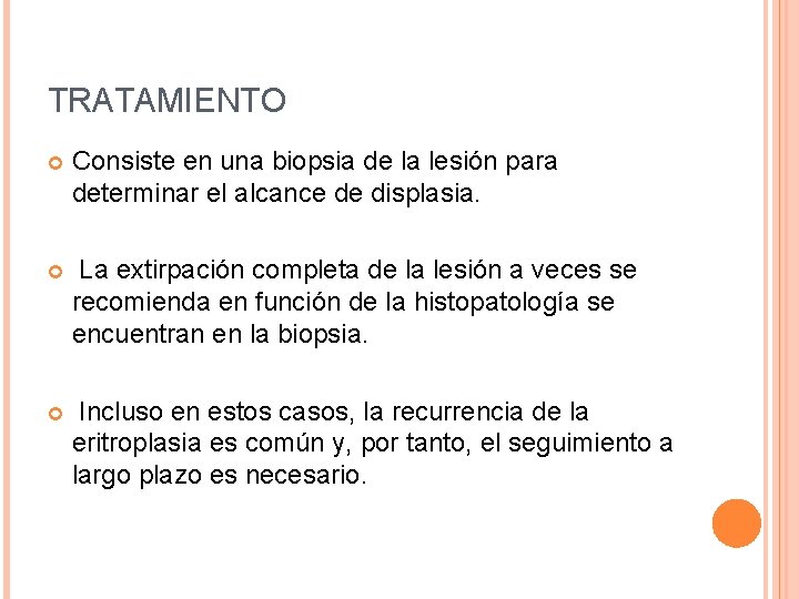 TRATAMIENTO Consiste en una biopsia de la lesión para determinar el alcance de displasia.