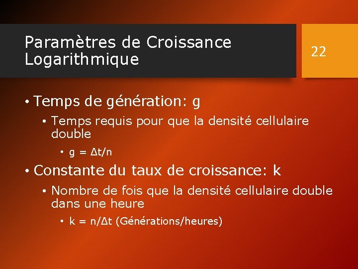 Paramètres de Croissance Logarithmique 22 • Temps de génération: g • Temps requis pour