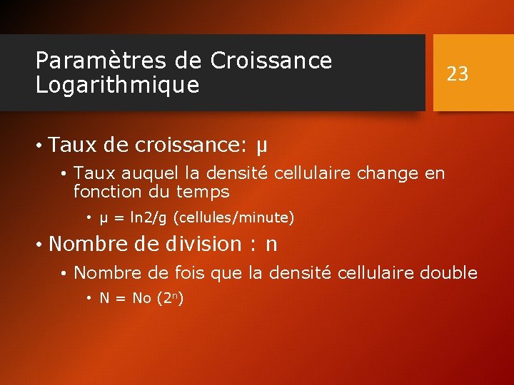 Paramètres de Croissance Logarithmique 23 • Taux de croissance: µ • Taux auquel la