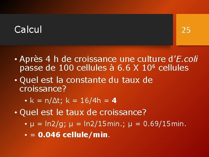 Calcul 25 • Après 4 h de croissance une culture d’E. coli passe de