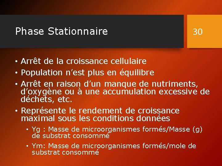Phase Stationnaire 30 • Arrêt de la croissance cellulaire • Population n’est plus en
