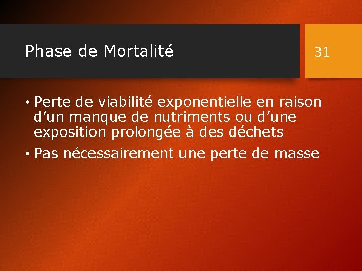 Phase de Mortalité 31 • Perte de viabilité exponentielle en raison d’un manque de