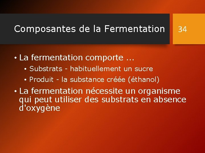 Composantes de la Fermentation 34 • La fermentation comporte. . . • Substrats -