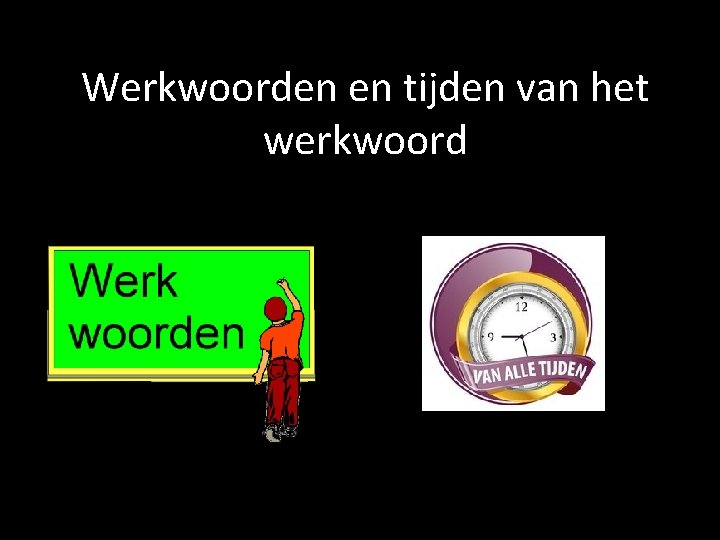 Werkwoorden en tijden van het werkwoord 