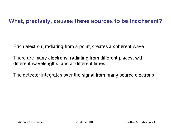 What, precisely, causes these sources to be incoherent? Each electron, radiating from a point,