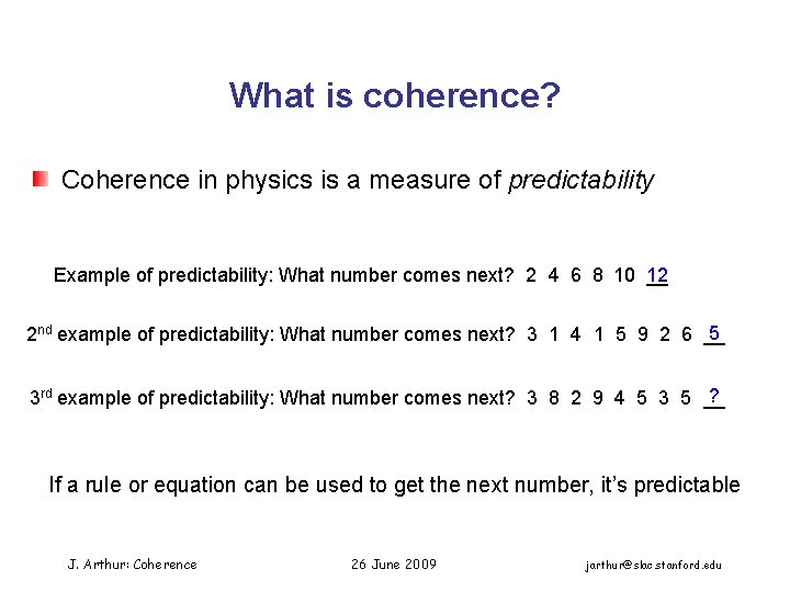 What is coherence? Coherence in physics is a measure of predictability Example of predictability: