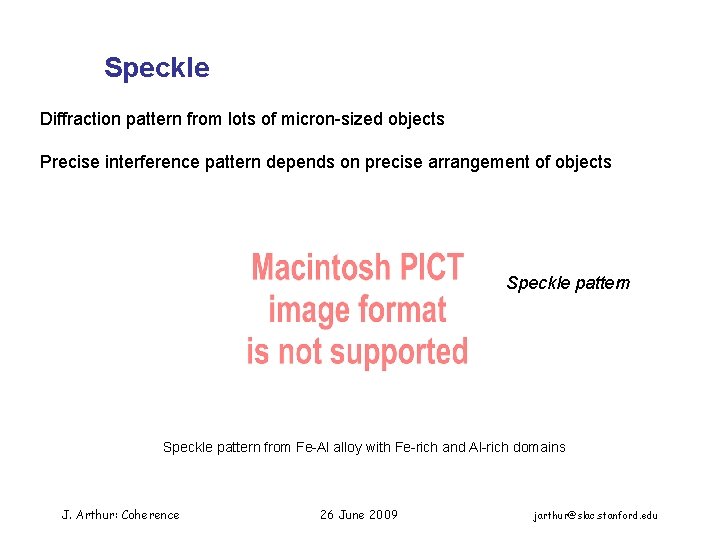 Speckle Diffraction pattern from lots of micron-sized objects Precise interference pattern depends on precise