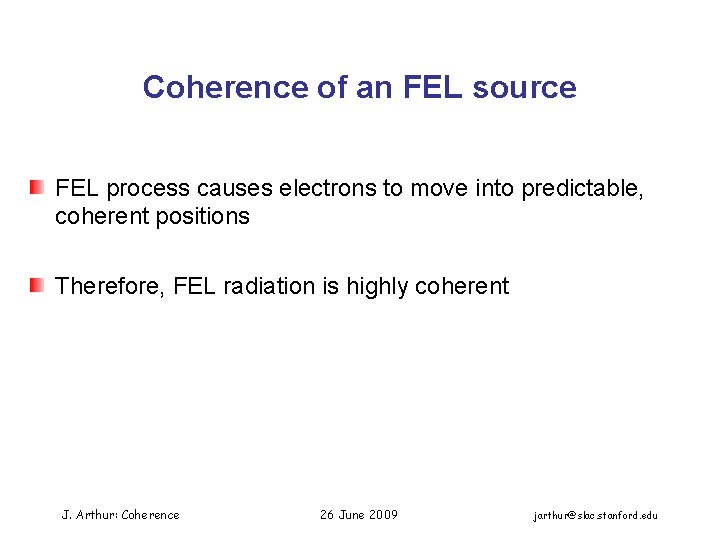 Coherence of an FEL source FEL process causes electrons to move into predictable, coherent