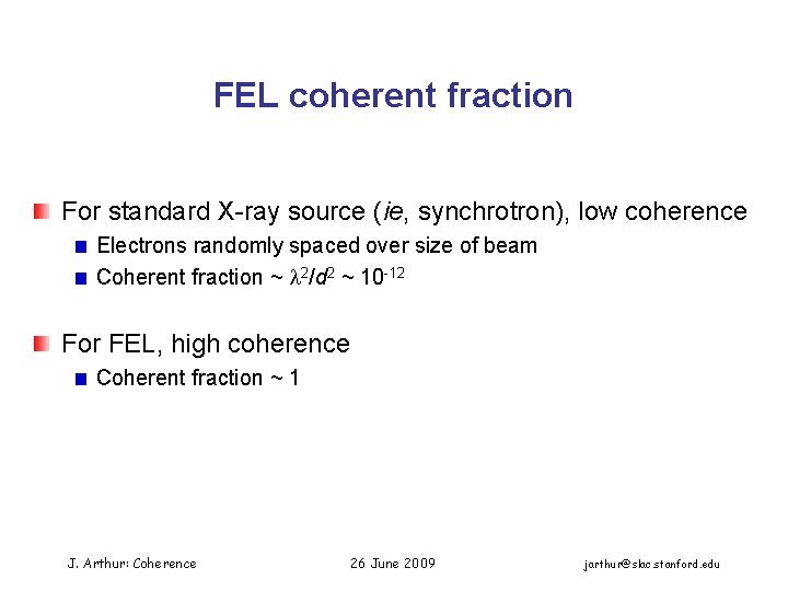 FEL coherent fraction For standard X-ray source (ie, synchrotron), low coherence Electrons randomly spaced