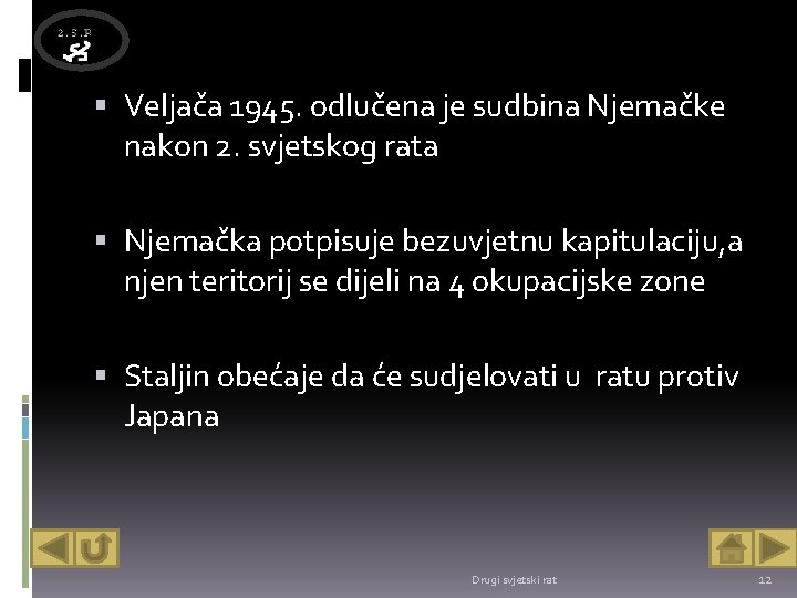  Veljača 1945. odlučena je sudbina Njemačke nakon 2. svjetskog rata Njemačka potpisuje bezuvjetnu