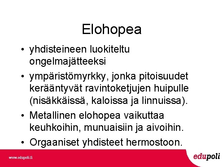 Elohopea • yhdisteineen luokiteltu ongelmajätteeksi • ympäristömyrkky, jonka pitoisuudet kerääntyvät ravintoketjujen huipulle (nisäkkäissä, kaloissa