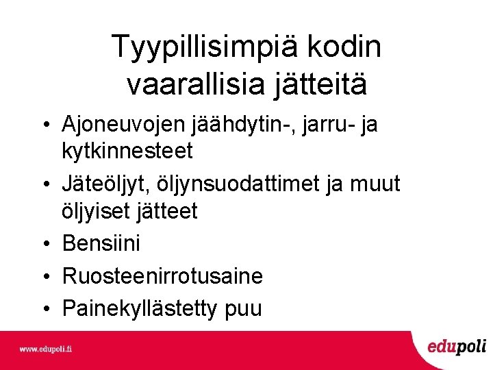 Tyypillisimpiä kodin vaarallisia jätteitä • Ajoneuvojen jäähdytin-, jarru- ja kytkinnesteet • Jäteöljyt, öljynsuodattimet ja