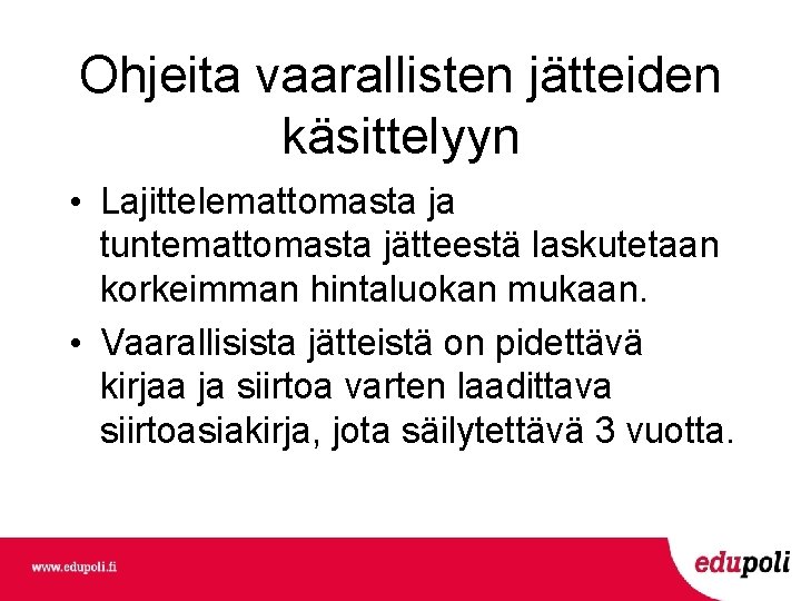 Ohjeita vaarallisten jätteiden käsittelyyn • Lajittelemattomasta ja tuntemattomasta jätteestä laskutetaan korkeimman hintaluokan mukaan. • Ohjeita vaarallisten jätteiden käsittelyyn • Lajittelemattomasta ja tuntemattomasta jätteestä laskutetaan korkeimman hintaluokan mukaan. •