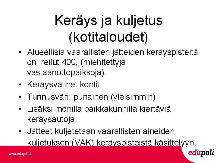 Keräys ja kuljetus (kotitaloudet) • Alueellisia vaarallisten jätteiden keräyspisteitä on reilut 400, (miehitettyjä vastaanottopaikkoja).