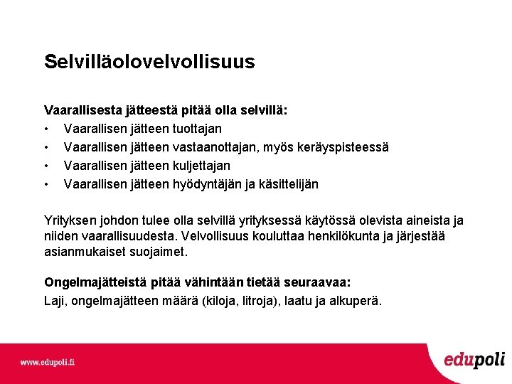 Selvilläolovelvollisuus Vaarallisesta jätteestä pitää olla selvillä: • Vaarallisen jätteen tuottajan • Vaarallisen jätteen vastaanottajan,