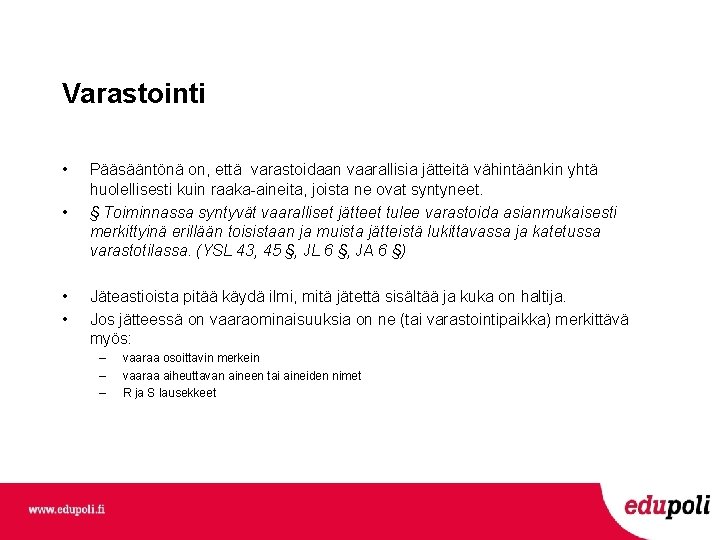 Varastointi • • Pääsääntönä on, että varastoidaan vaarallisia jätteitä vähintäänkin yhtä huolellisesti kuin raaka-aineita, Varastointi • • Pääsääntönä on, että varastoidaan vaarallisia jätteitä vähintäänkin yhtä huolellisesti kuin raaka-aineita,