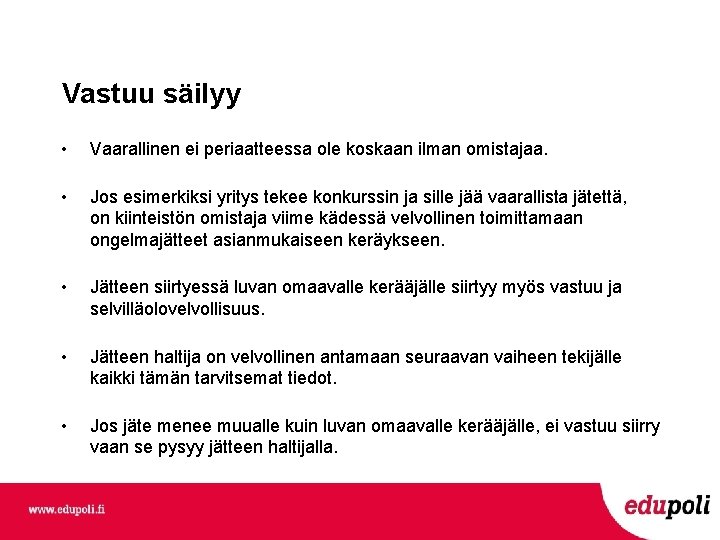 Vastuu säilyy • Vaarallinen ei periaatteessa ole koskaan ilman omistajaa. • Jos esimerkiksi yritys Vastuu säilyy • Vaarallinen ei periaatteessa ole koskaan ilman omistajaa. • Jos esimerkiksi yritys