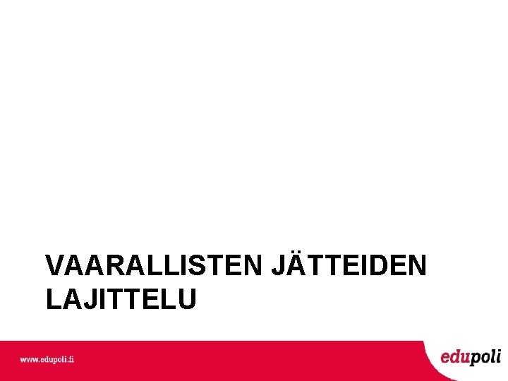 VAARALLISTEN JÄTTEIDEN LAJITTELU VAARALLISTEN JÄTTEIDEN LAJITTELU