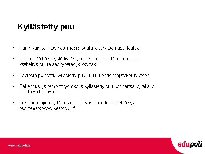 Kyllästetty puu • Hanki vain tarvitsemasi määrä puuta ja tarvitsemaasi laatua • Ota selvää