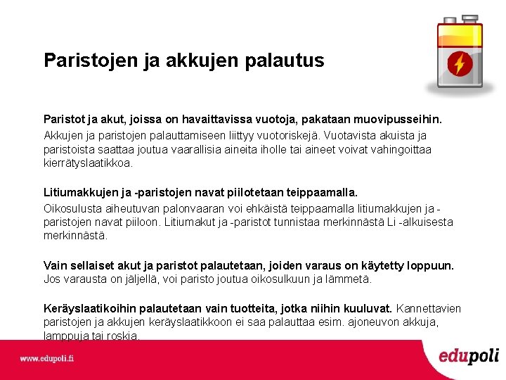 Paristojen ja akkujen palautus Paristot ja akut, joissa on havaittavissa vuotoja, pakataan muovipusseihin. Akkujen